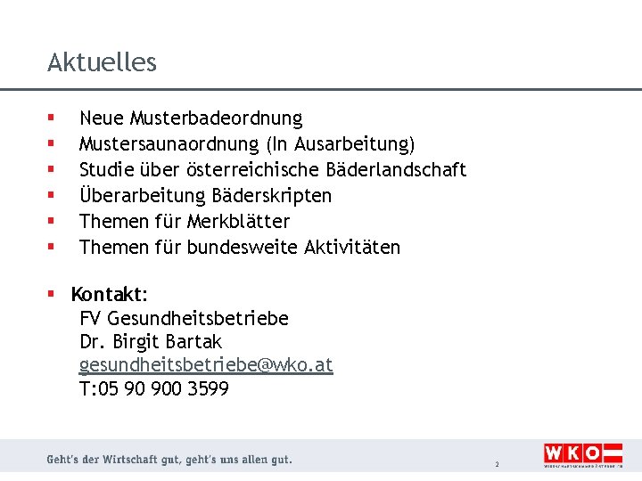 Aktuelles § § § Neue Musterbadeordnung Mustersaunaordnung (In Ausarbeitung) Studie über österreichische Bäderlandschaft Überarbeitung