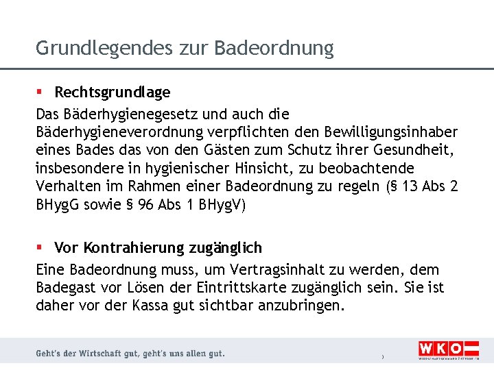 Grundlegendes zur Badeordnung § Rechtsgrundlage Das Bäderhygienegesetz und auch die Bäderhygieneverordnung verpflichten den Bewilligungsinhaber