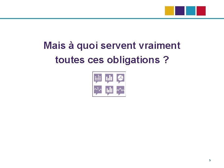 Mais à quoi servent vraiment toutes ces obligations ? 5 