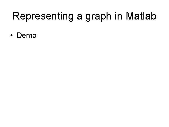 Representing a graph in Matlab • Demo 