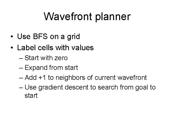 Wavefront planner • Use BFS on a grid • Label cells with values –