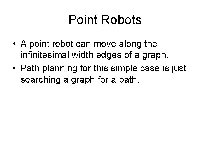Point Robots • A point robot can move along the infinitesimal width edges of