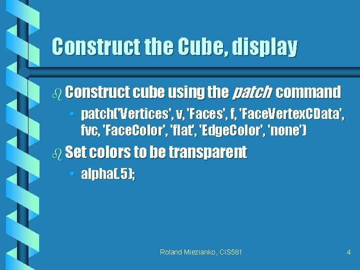 Construct the Cube, display b Construct cube using the patch command • patch('Vertices', v,
