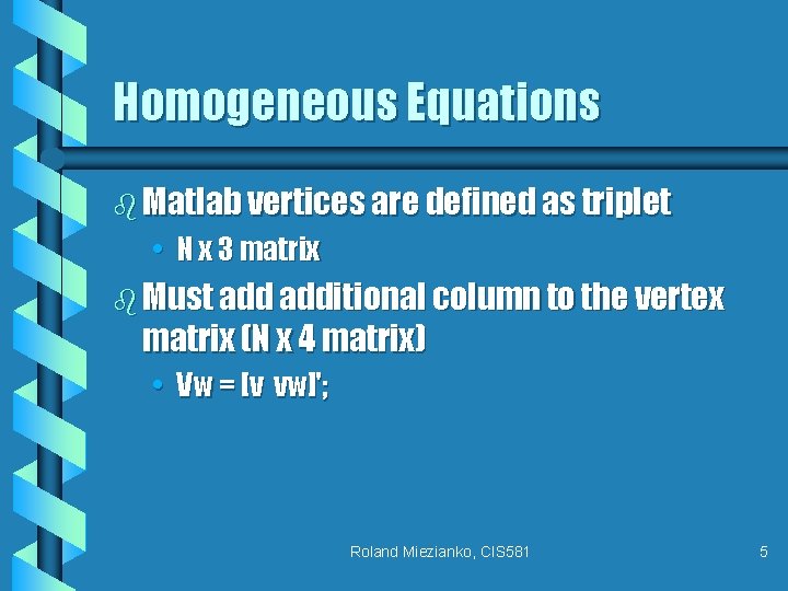 Homogeneous Equations b Matlab vertices are defined as triplet • N x 3 matrix