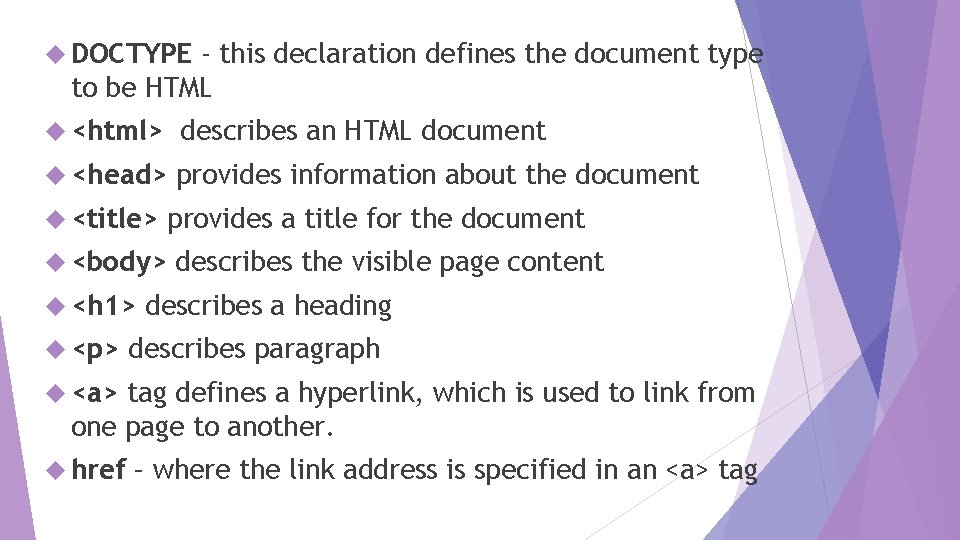 DOCTYPE - this declaration defines the document type to be HTML <html> describes DOCTYPE - this declaration defines the document type to be HTML <html> describes