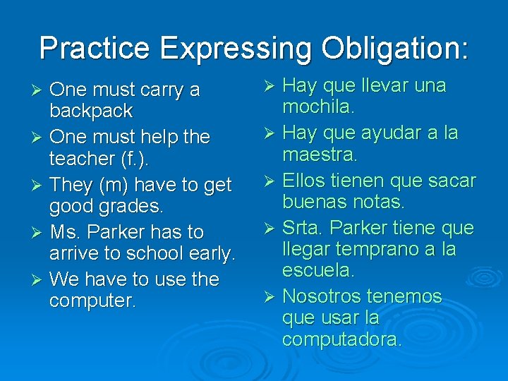 Practice Expressing Obligation: One must carry a backpack Ø One must help the teacher