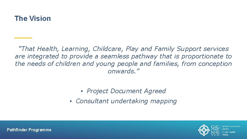The Vision “That Health, Learning, Childcare, Play and Family Support services are integrated to