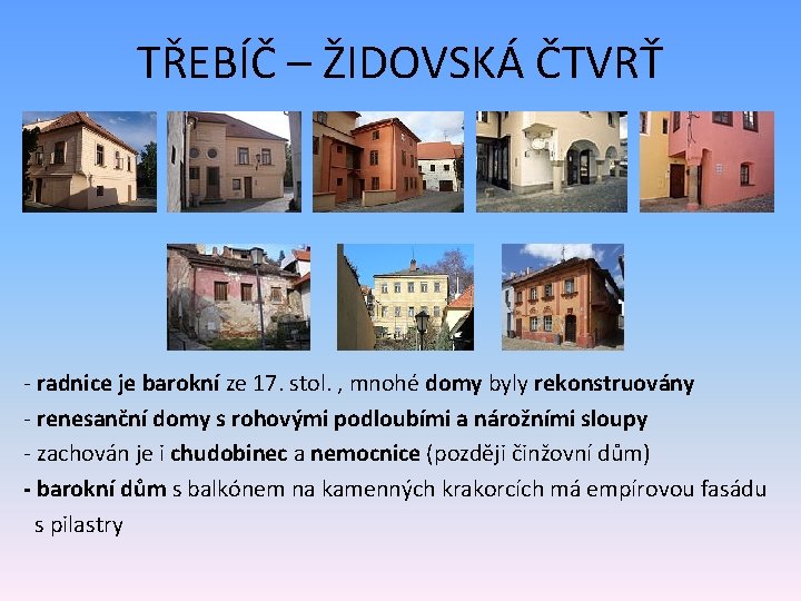 TŘEBÍČ – ŽIDOVSKÁ ČTVRŤ - radnice je barokní ze 17. stol. , mnohé domy