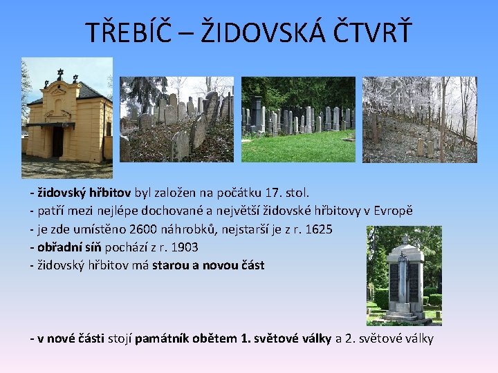 TŘEBÍČ – ŽIDOVSKÁ ČTVRŤ - židovský hřbitov byl založen na počátku 17. stol. -