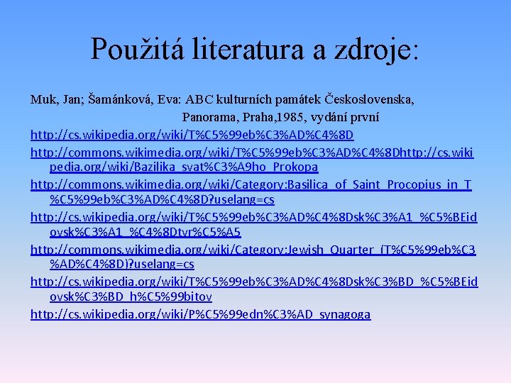 Použitá literatura a zdroje: Muk, Jan; Šamánková, Eva: ABC kulturních památek Československa, Panorama, Praha,