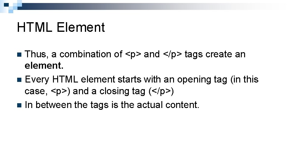 HTML Element Thus, a combination of <p> and </p> tags create an element. n