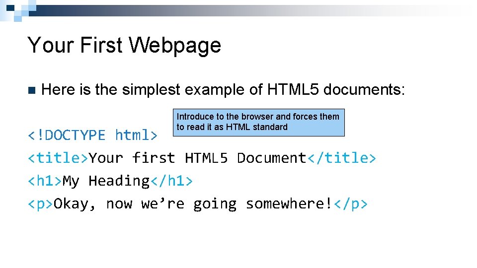 Your First Webpage n Here is the simplest example of HTML 5 documents: Introduce