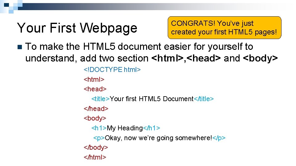 Your First Webpage n CONGRATS! You’ve just created your first HTML 5 pages! To