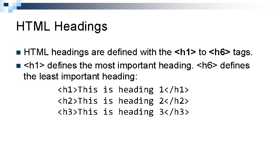 HTML Headings HTML headings are defined with the <h 1> to <h 6> tags.