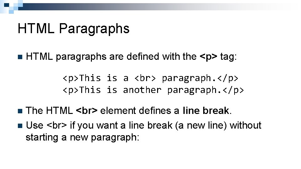HTML Paragraphs n HTML paragraphs are defined with the <p> tag: <p>This is a