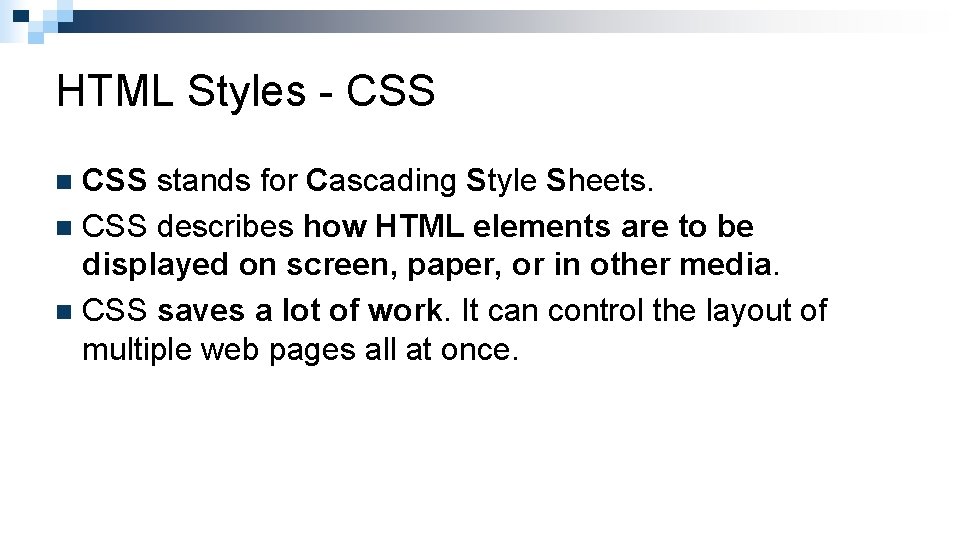 HTML Styles - CSS stands for Cascading Style Sheets. n CSS describes how HTML