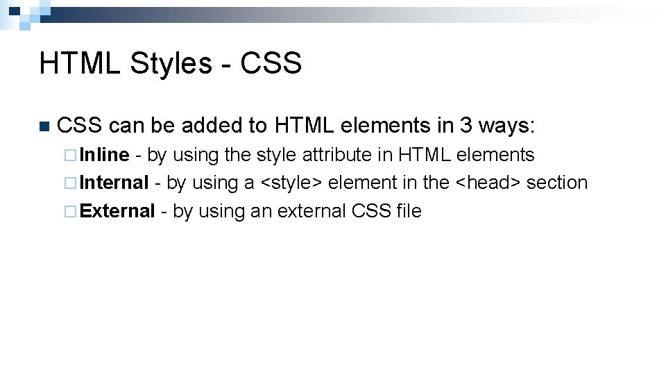 HTML Styles - CSS n CSS can be added to HTML elements in 3