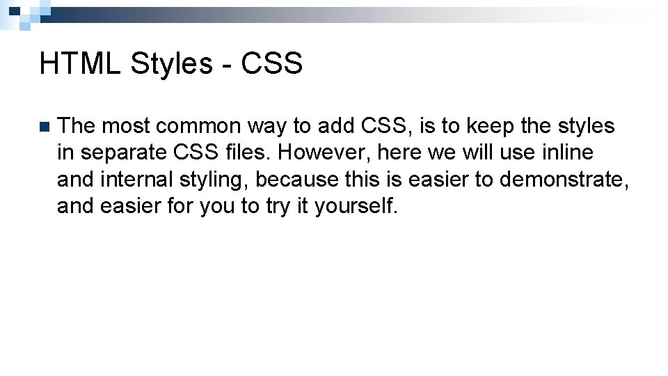 HTML Styles - CSS n The most common way to add CSS, is to