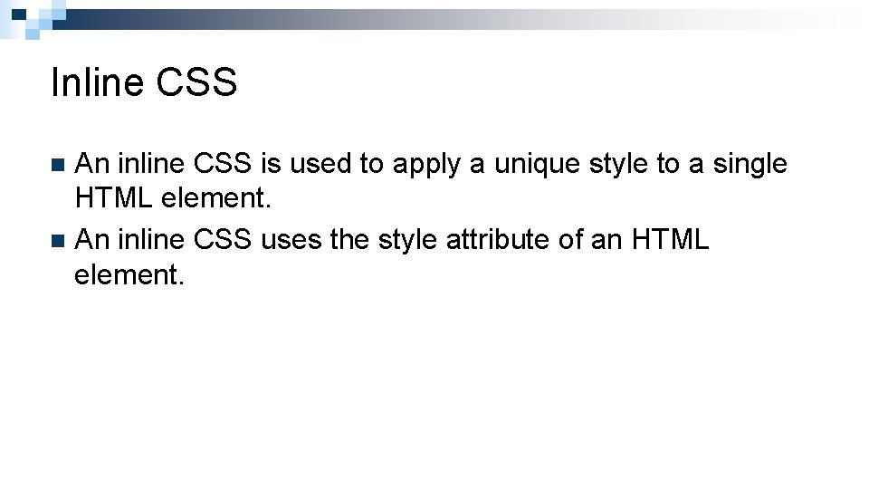 Inline CSS An inline CSS is used to apply a unique style to a