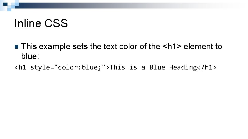 Inline CSS n This example sets the text color of the <h 1> element