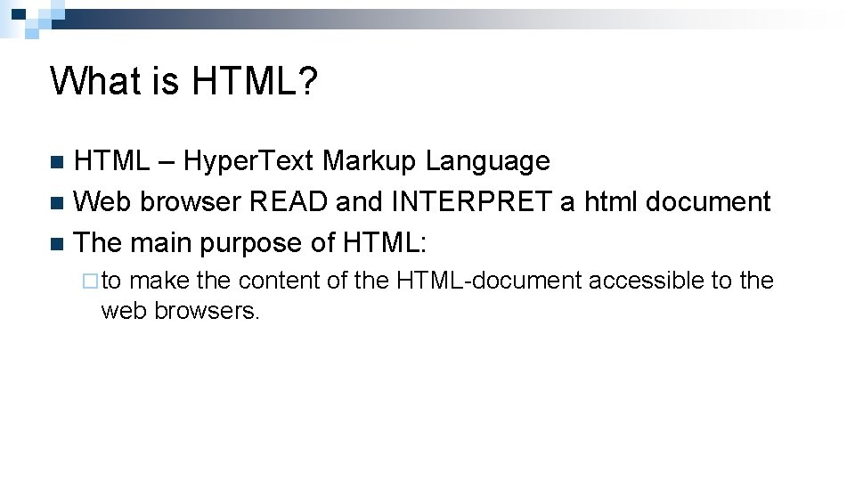 What is HTML? HTML – Hyper. Text Markup Language n Web browser READ and