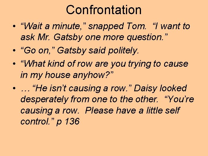 Confrontation • “Wait a minute, ” snapped Tom. “I want to ask Mr. Gatsby