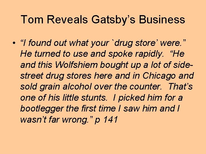 Tom Reveals Gatsby’s Business • “I found out what your `drug store’ were. ”