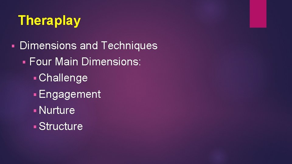 Theraplay § Dimensions and Techniques § Four Main Dimensions: § Challenge § Engagement §