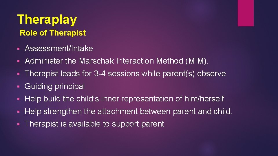 Theraplay Role of Therapist § Assessment/Intake § Administer the Marschak Interaction Method (MIM). §