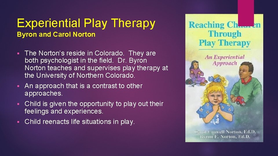 Experiential Play Therapy Byron and Carol Norton The Norton’s reside in Colorado. They are