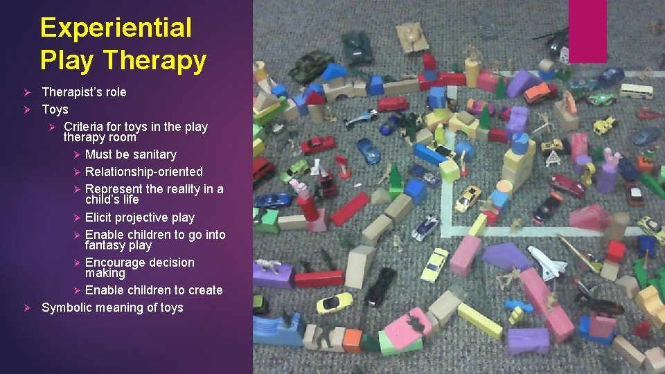 Experiential Play Therapist’s role Ø Toys Ø Criteria for toys in the play therapy