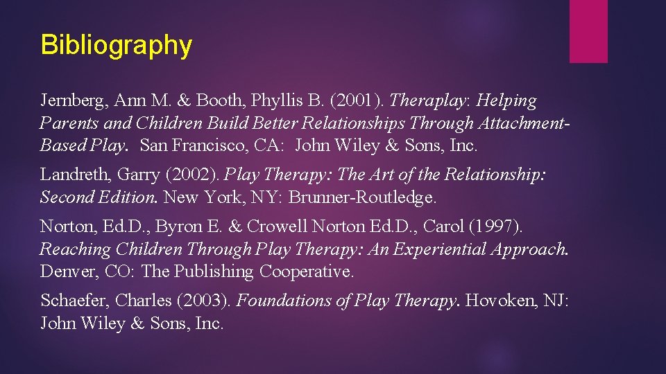 Bibliography Jernberg, Ann M. & Booth, Phyllis B. (2001). Theraplay: Helping Parents and Children