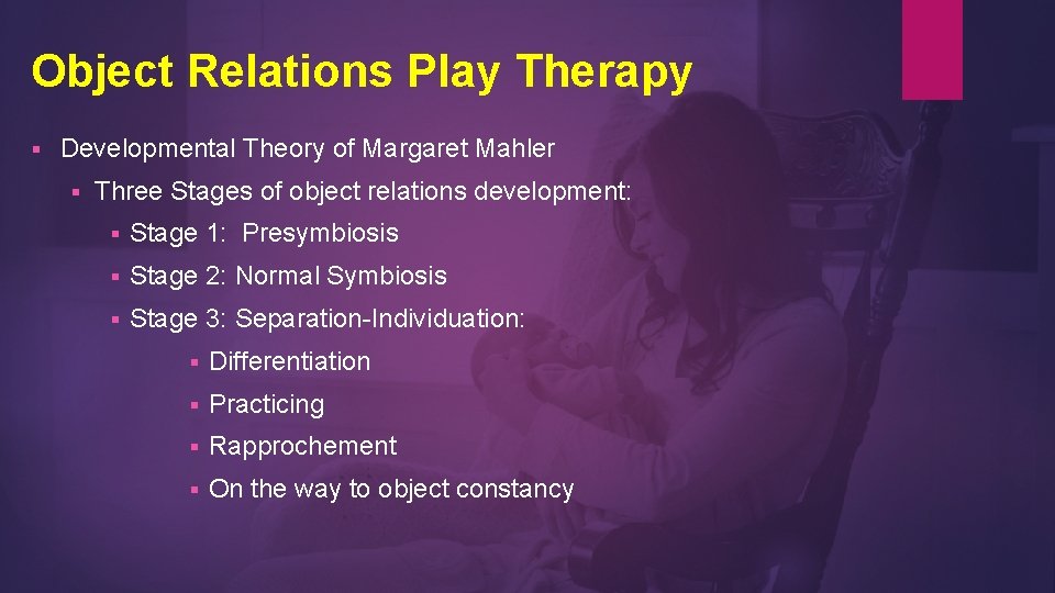 Object Relations Play Therapy § Developmental Theory of Margaret Mahler § Three Stages of