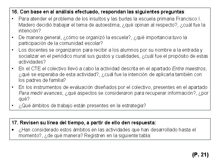 16. Con base en al análisis efectuado, respondan las siguientes preguntas: • Para atender