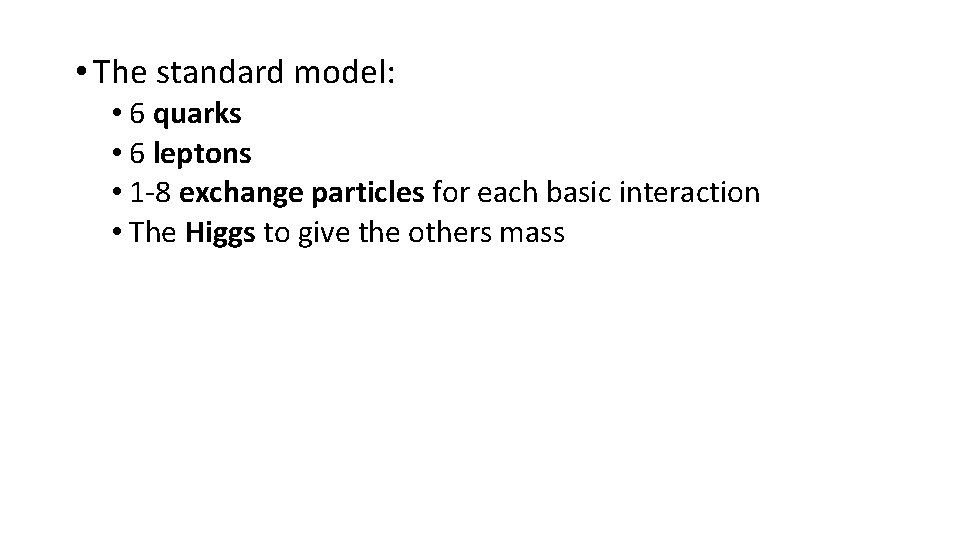  • The standard model: • 6 quarks • 6 leptons • 1 -8