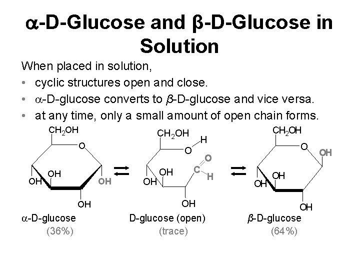  -D-Glucose and β-D-Glucose in Solution When placed in solution, • cyclic structures open