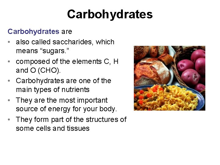 Carbohydrates are • also called saccharides, which means “sugars. ” • composed of the