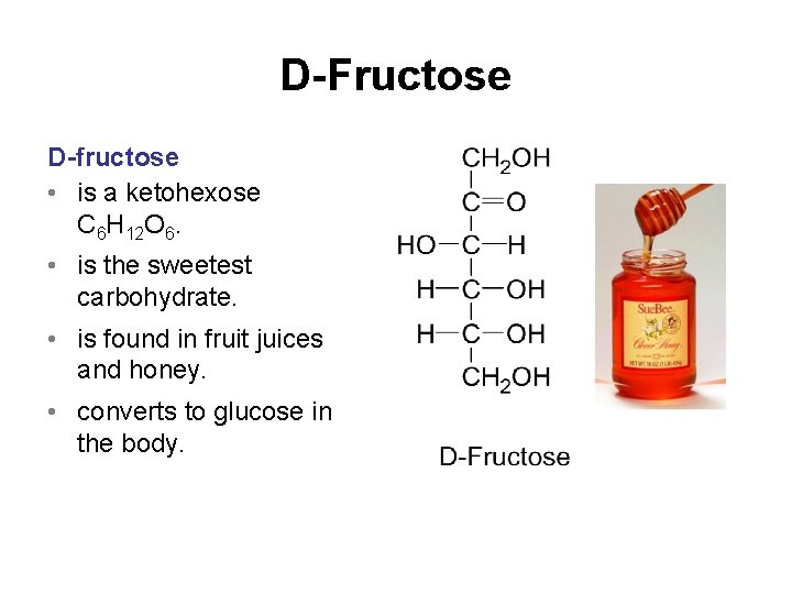 D-Fructose D-fructose • is a ketohexose C 6 H 12 O 6. • is