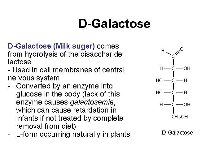 D-Galactose (Milk suger) comes from hydrolysis of the disaccharide lactose - Used in cell