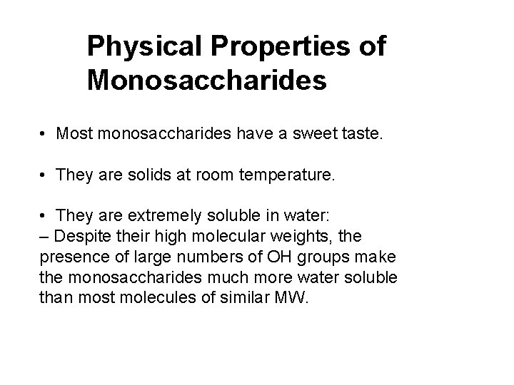 Physical Properties of Monosaccharides • Most monosaccharides have a sweet taste. • They are