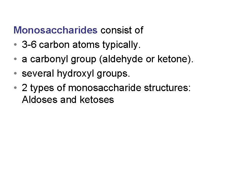 Monosaccharides consist of • 3 -6 carbon atoms typically. • a carbonyl group (aldehyde