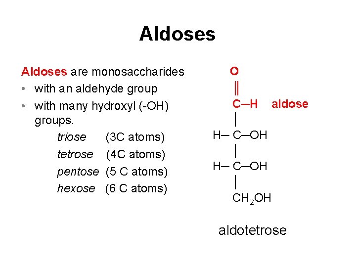 Aldoses are monosaccharides • with an aldehyde group • with many hydroxyl (-OH) groups.