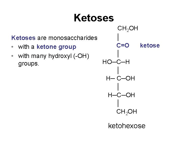Ketoses CH 2 OH │ Ketoses are monosaccharides C=O ketose • with a ketone