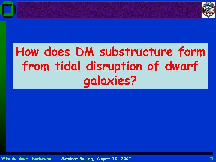 How does DM substructure form from tidal disruption of dwarf galaxies? Wim de Boer,