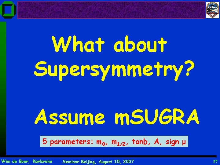 What about Supersymmetry? Assume m. SUGRA 5 parameters: m 0, m 1/2, tanb, A,