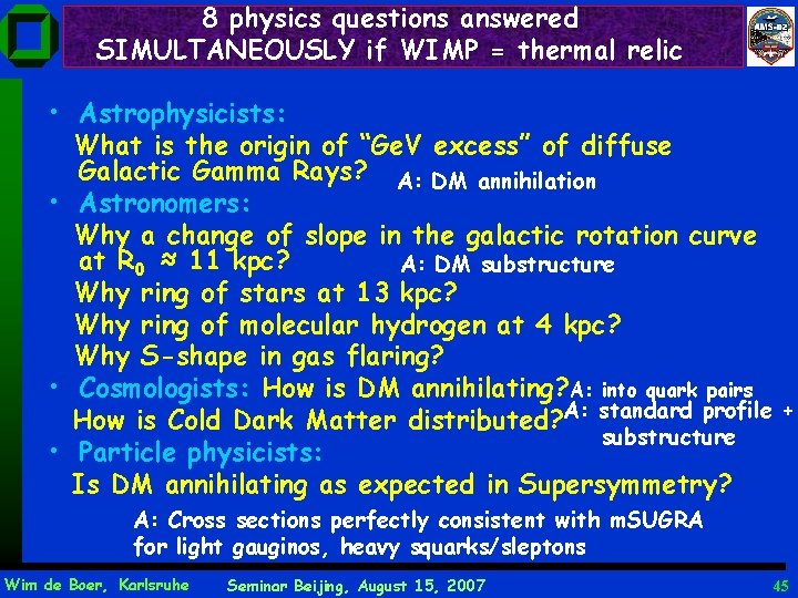 8 physics questions answered SIMULTANEOUSLY if WIMP = thermal relic • Astrophysicists: What is