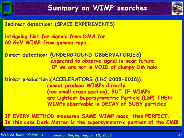 Summary on WIMP searches Indirect detection: (SPACE EXPERIMENTS) intriguing hint for signals from DMA