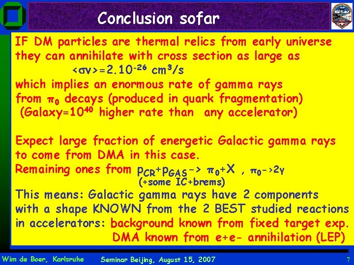 Conclusion sofar IF DM particles are thermal relics from early universe they can annihilate