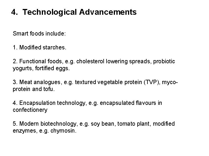 4. Technological Advancements Smart foods include: 1. Modified starches. 2. Functional foods, e. g.