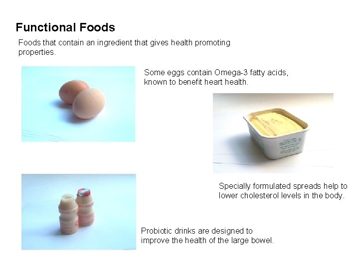 Functional Foods that contain an ingredient that gives health promoting properties. Some eggs contain